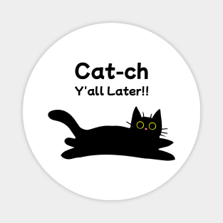 Catch y'all later - Funny Black Cat Magnet